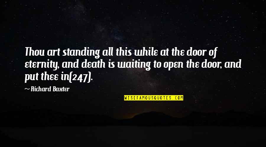 Death And Eternity Quotes By Richard Baxter: Thou art standing all this while at the Death And Eternity Quotes By Richard Baxter: Thou art standing all this while at the