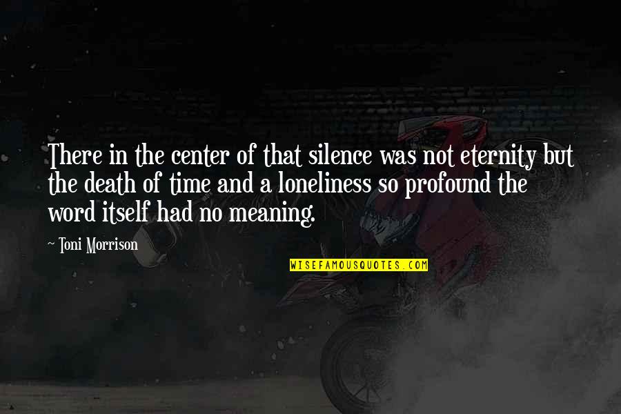 Death And Eternity Quotes By Toni Morrison: There in the center of that silence was