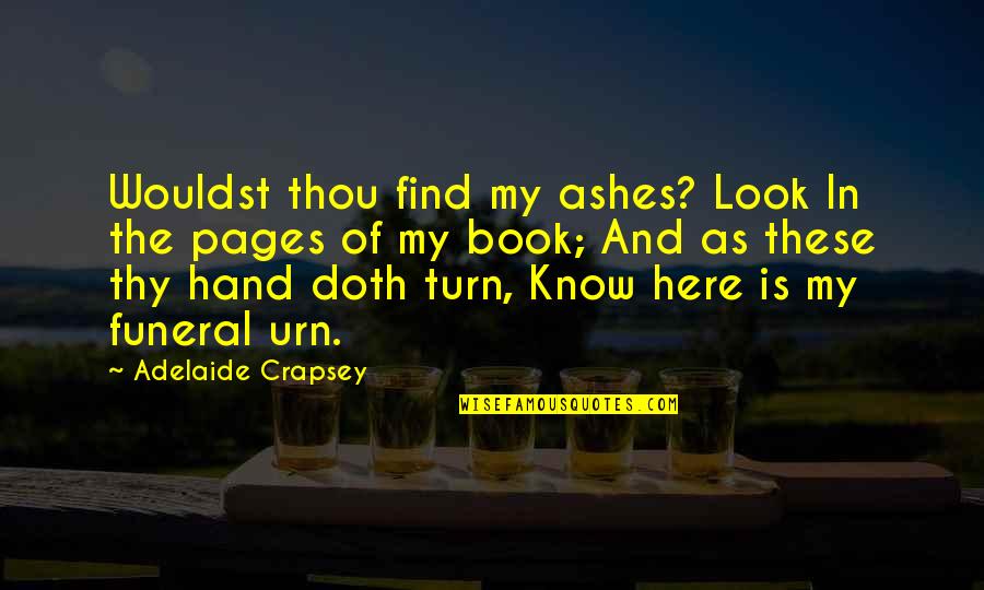 Death And Funeral Quotes By Adelaide Crapsey: Wouldst thou find my ashes? Look In the