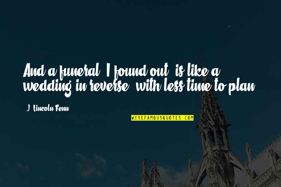 Death And Funeral Quotes By J. Lincoln Fenn: And a funeral, I found out, is like