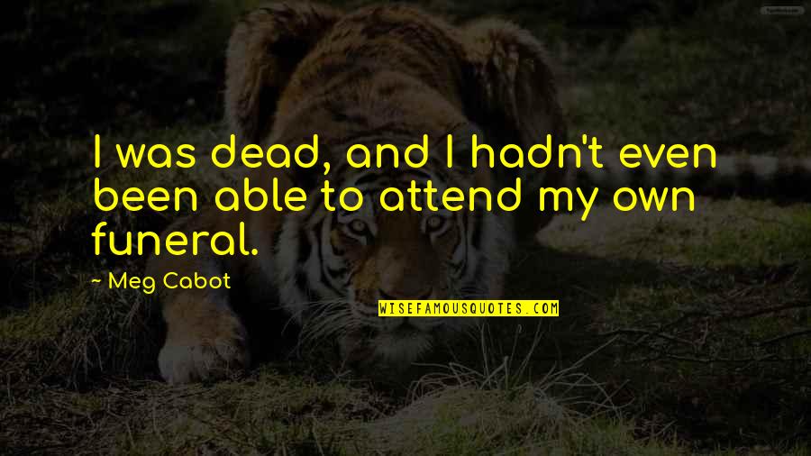 Death And Funeral Quotes By Meg Cabot: I was dead, and I hadn't even been