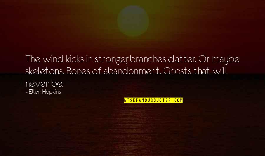 Death And Ghosts Quotes By Ellen Hopkins: The wind kicks in stronger, branches clatter. Or