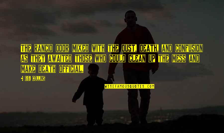 Death And Ghosts Quotes By G.G. Collins: The rancid odor mixed with the dust, death, Death And Ghosts Quotes By G.G. Collins: The rancid odor mixed with the dust, death,