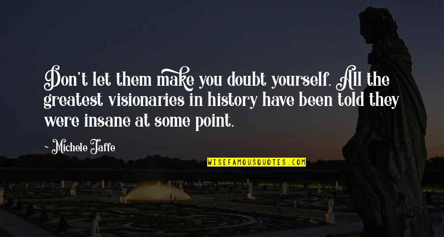 Death And Ghosts Quotes By Michele Jaffe: Don't let them make you doubt yourself. All Death And Ghosts Quotes By Michele Jaffe: Don't let them make you doubt yourself. All