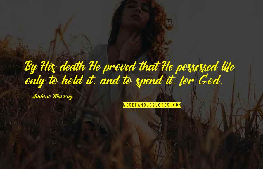 Death And God Quotes By Andrew Murray: By His death He proved that He possessed