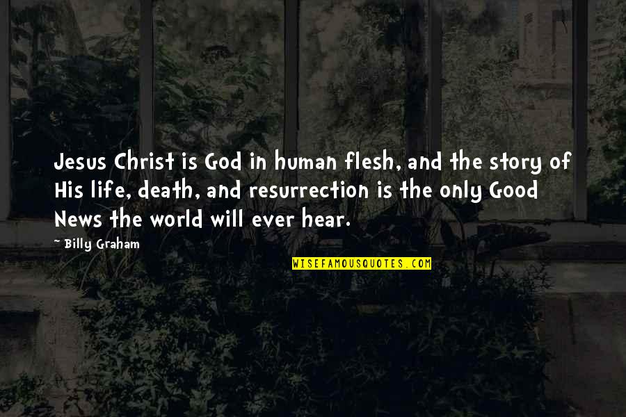 Death And God Quotes By Billy Graham: Jesus Christ is God in human flesh, and