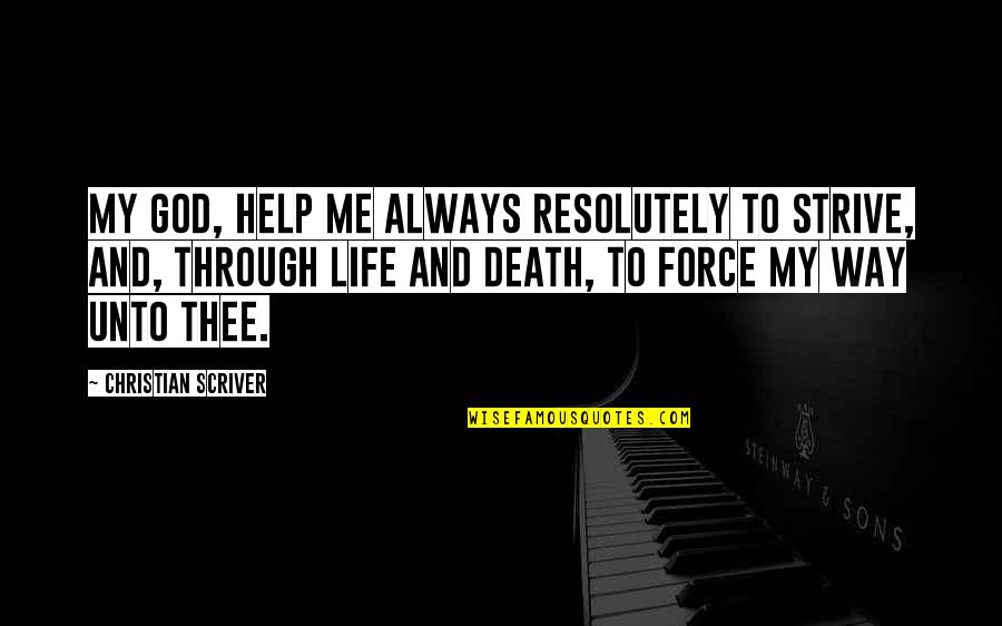 Death And God Quotes By Christian Scriver: My God, help me always resolutely to strive,