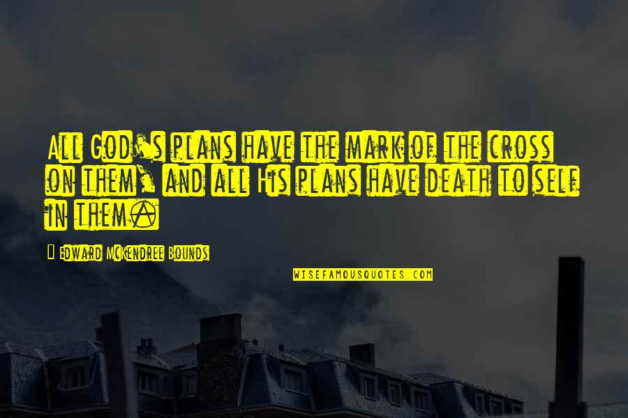 Death And God Quotes By Edward McKendree Bounds: All God's plans have the mark of the