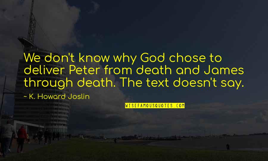 Death And God Quotes By K. Howard Joslin: We don't know why God chose to deliver