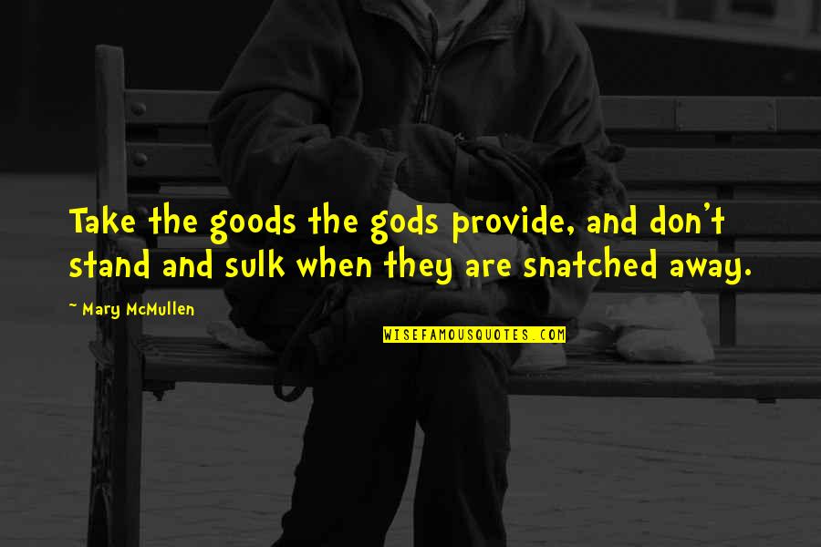 Death And God Quotes By Mary McMullen: Take the goods the gods provide, and don't