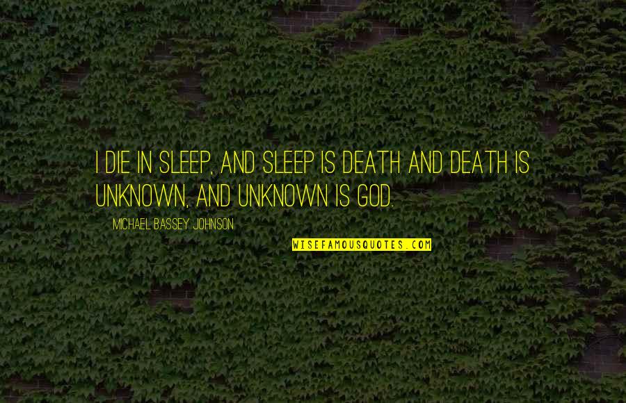 Death And God Quotes By Michael Bassey Johnson: I die in sleep, and sleep is death