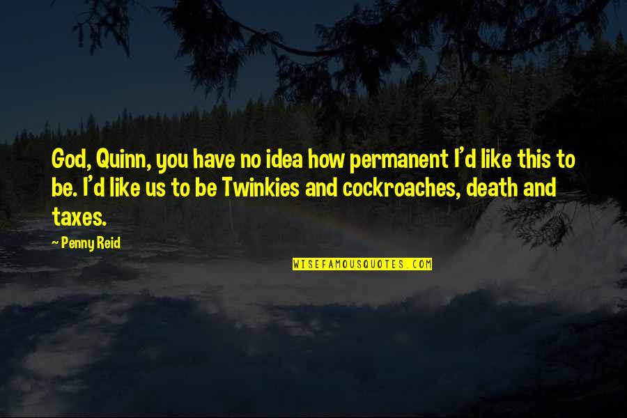 Death And God Quotes By Penny Reid: God, Quinn, you have no idea how permanent