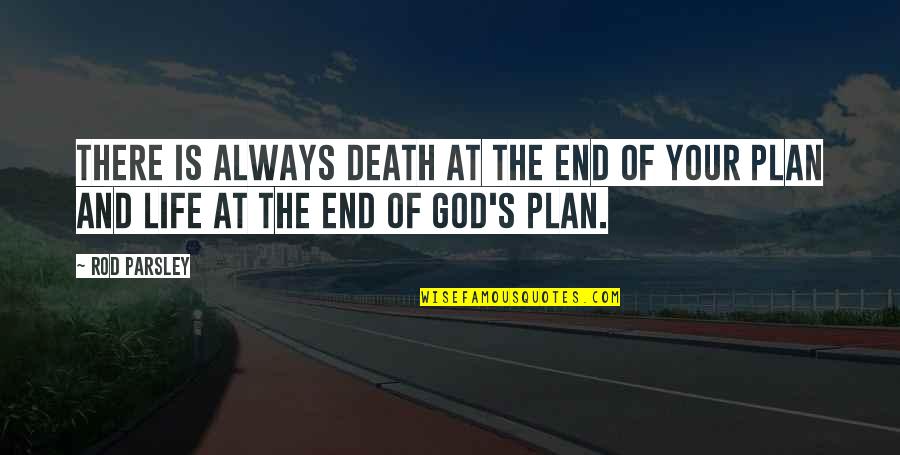 Death And God Quotes By Rod Parsley: There is always death at the end of