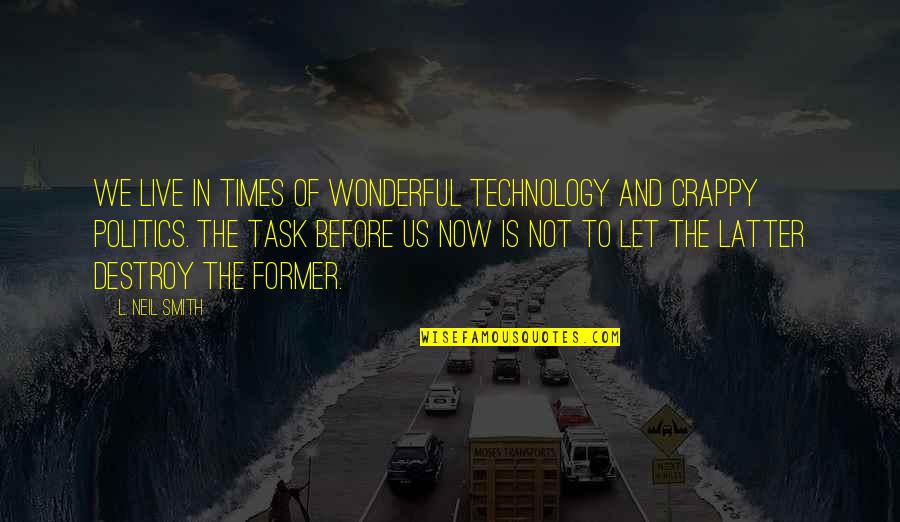 Death And Good Memories Quotes By L. Neil Smith: We live in times of wonderful technology and Death And Good Memories Quotes By L. Neil Smith: We live in times of wonderful technology and