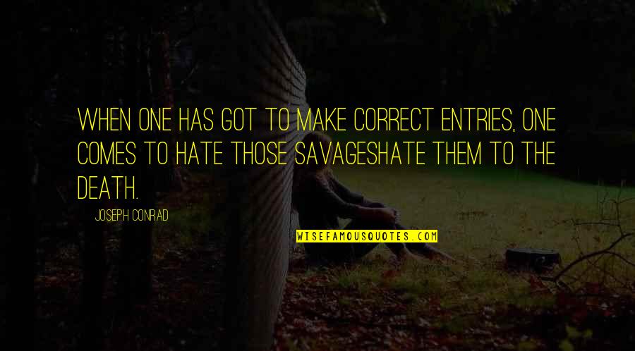 Death And Hate Quotes By Joseph Conrad: When one has got to make correct entries,