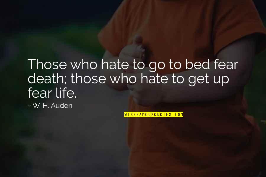 Death And Hate Quotes By W. H. Auden: Those who hate to go to bed fear
