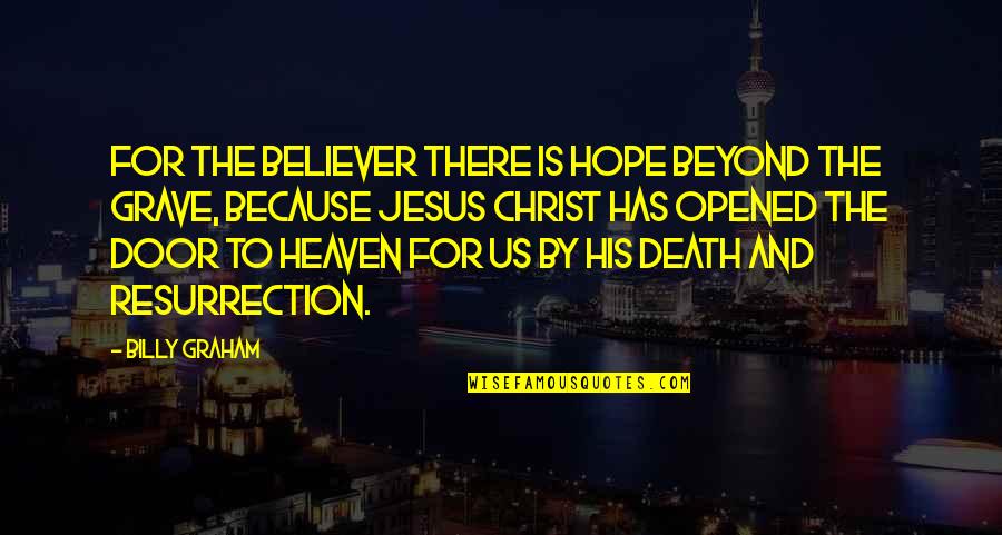 Death And Hope Quotes By Billy Graham: For the believer there is hope beyond the