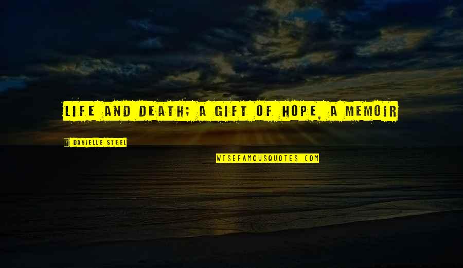 Death And Hope Quotes By Danielle Steel: life and death; A Gift of Hope, a