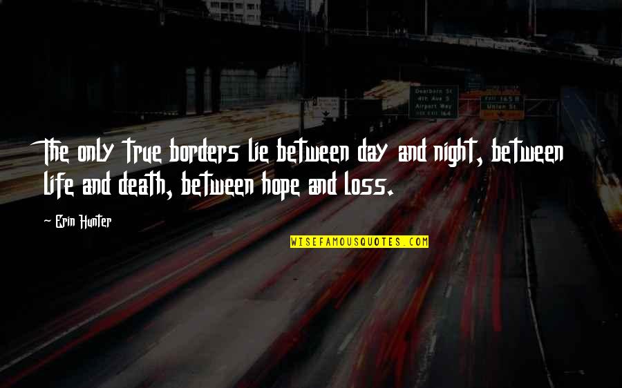 Death And Hope Quotes By Erin Hunter: The only true borders lie between day and