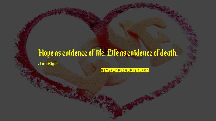 Death And Hope Quotes By Lara Biyuts: Hope as evidence of life. Life as evidence