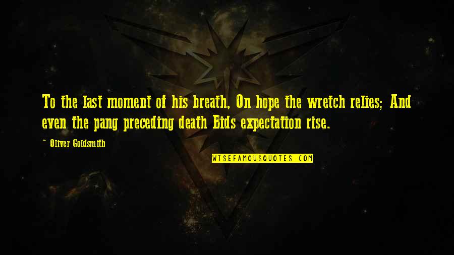 Death And Hope Quotes By Oliver Goldsmith: To the last moment of his breath, On