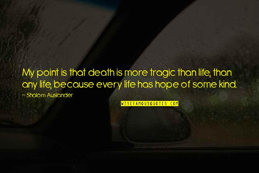 Death And Hope Quotes By Shalom Auslander: My point is that death is more tragic