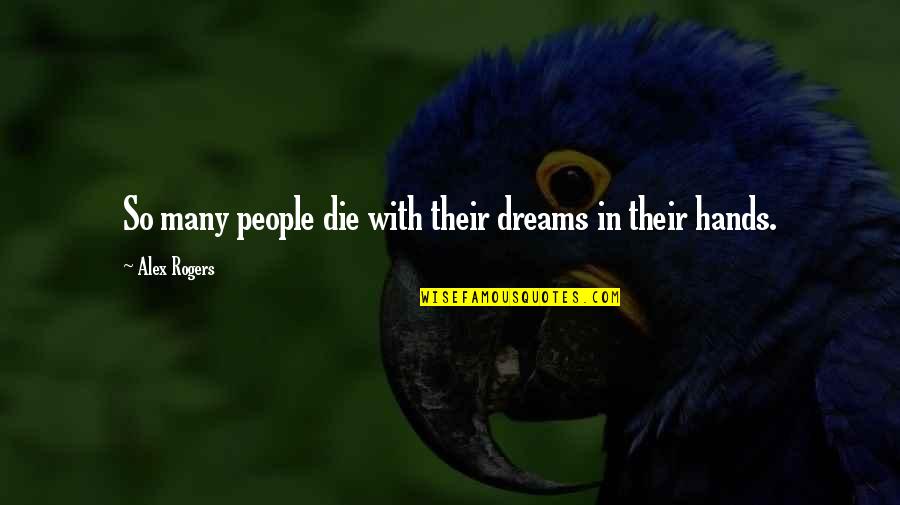 Death And Inspirational Quotes By Alex Rogers: So many people die with their dreams in