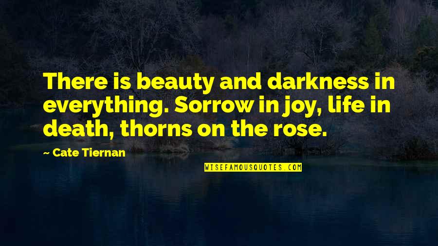 Death And Inspirational Quotes By Cate Tiernan: There is beauty and darkness in everything. Sorrow