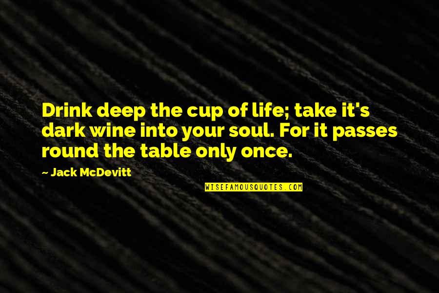 Death And Inspirational Quotes By Jack McDevitt: Drink deep the cup of life; take it's