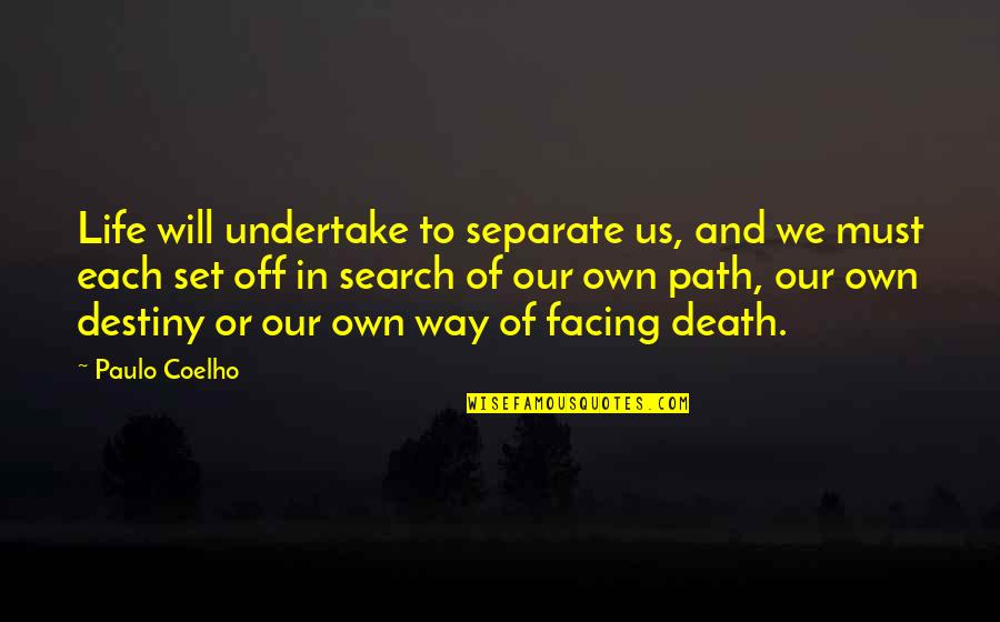 Death And Inspirational Quotes By Paulo Coelho: Life will undertake to separate us, and we