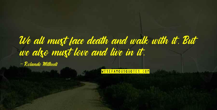 Death And Inspirational Quotes By Rolando Mithcell: We all must face death and walk with