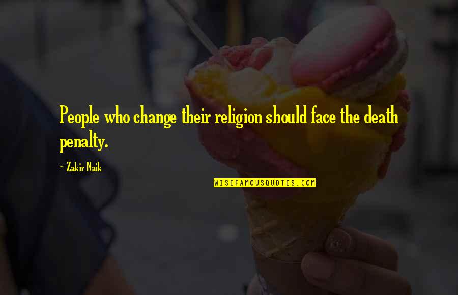 Death And Islam Quotes By Zakir Naik: People who change their religion should face the