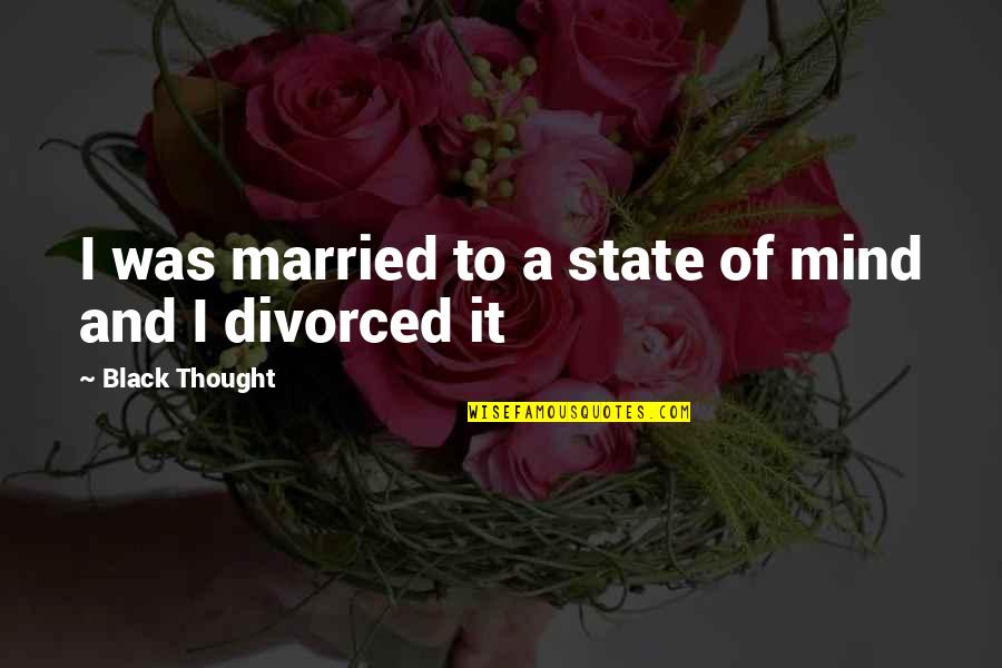 Death And King's Horseman Quotes By Black Thought: I was married to a state of mind