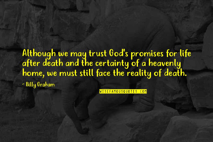 Death And Life After Quotes By Billy Graham: Although we may trust God's promises for life