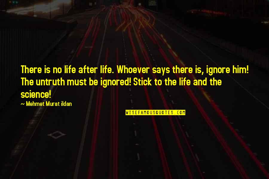 Death And Life After Quotes By Mehmet Murat Ildan: There is no life after life. Whoever says