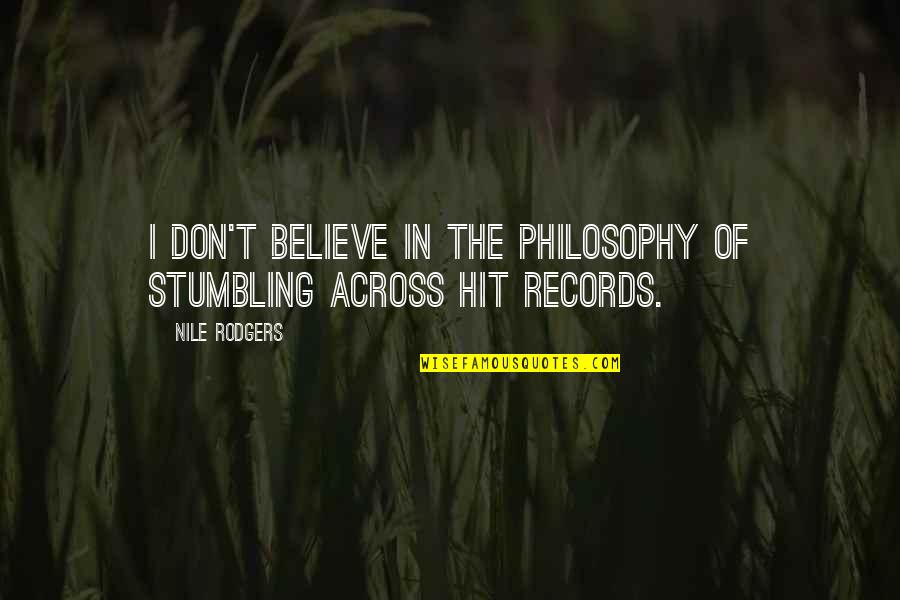 Death And Life Being Precious Quotes By Nile Rodgers: I don't believe in the philosophy of stumbling