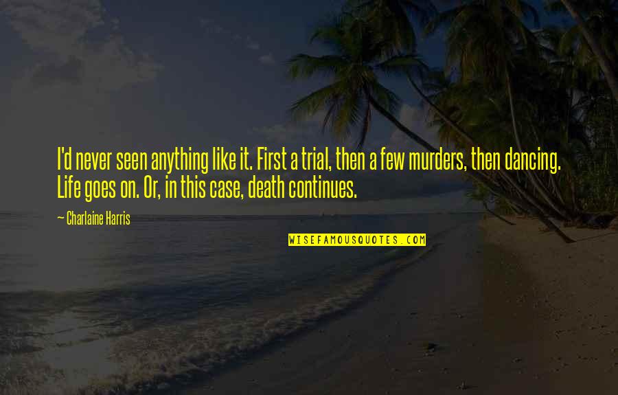 Death And Life Goes On Quotes By Charlaine Harris: I'd never seen anything like it. First a
