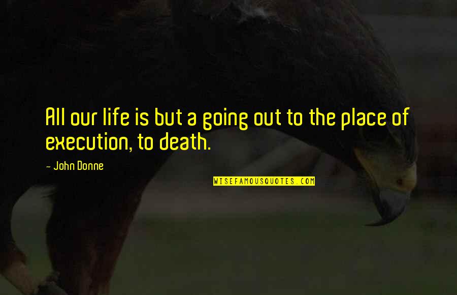 Death And Life Going On Quotes By John Donne: All our life is but a going out