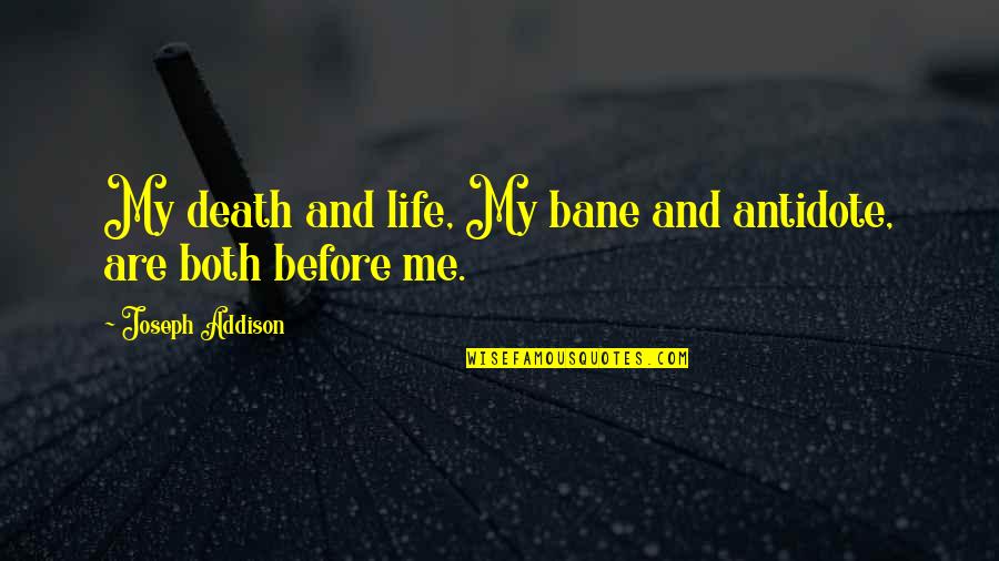 Death And Life Quotes By Joseph Addison: My death and life, My bane and antidote,