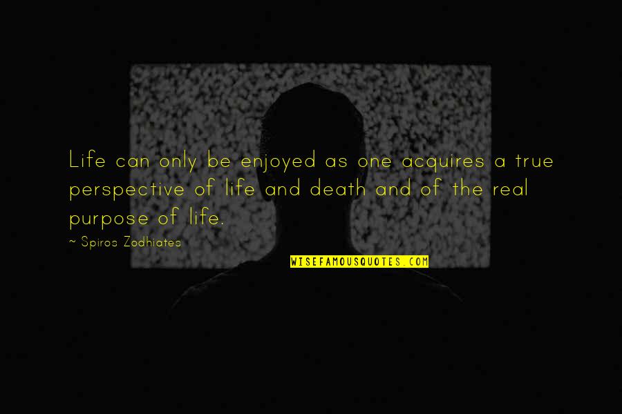 Death And Life Quotes By Spiros Zodhiates: Life can only be enjoyed as one acquires