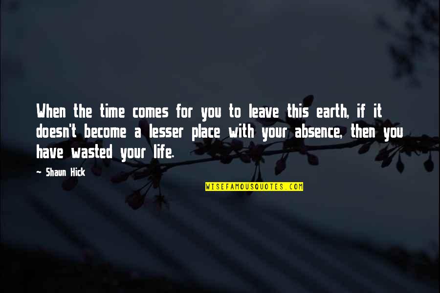 Death And Living Life To The Fullest Quotes By Shaun Hick: When the time comes for you to leave