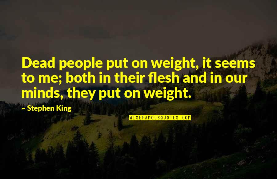 Death And Loss Quotes By Stephen King: Dead people put on weight, it seems to