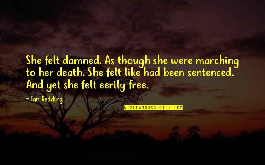Death And Loss Quotes By Tan Redding: She felt damned. As though she were marching