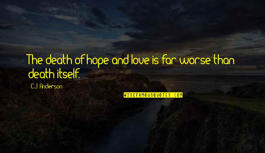 Death And Love Quotes By C.J. Anderson: The death of hope and love is far