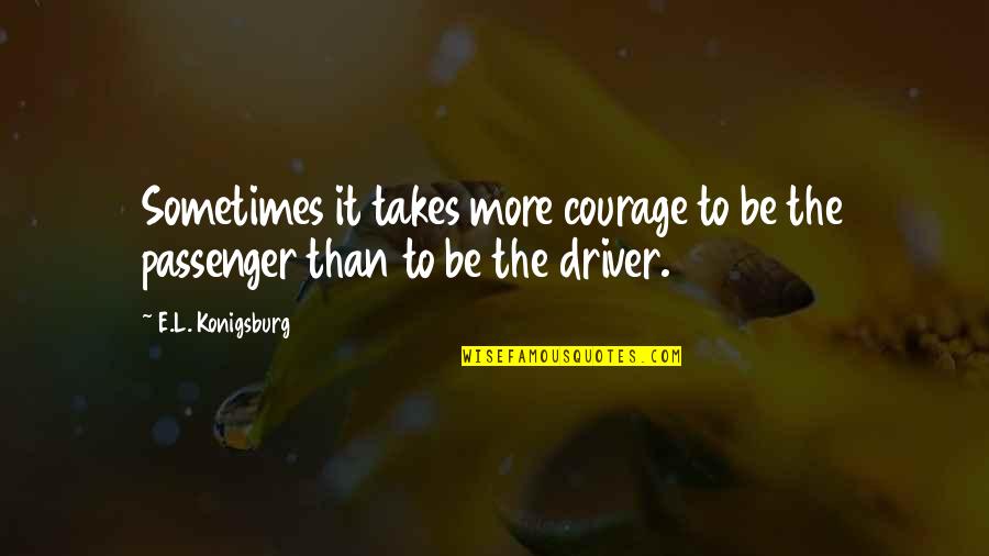 Death And Loved Ones Quotes By E.L. Konigsburg: Sometimes it takes more courage to be the