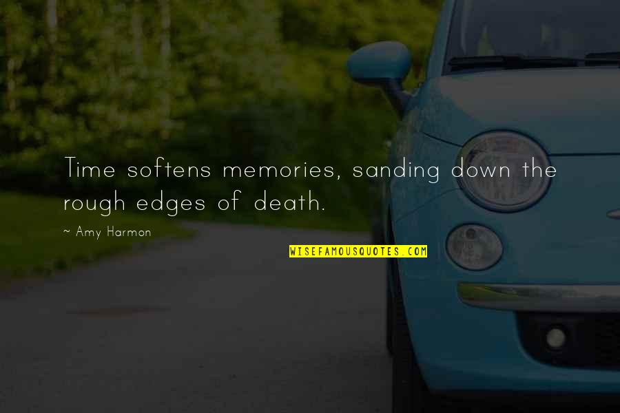 Death And Memories Quotes By Amy Harmon: Time softens memories, sanding down the rough edges