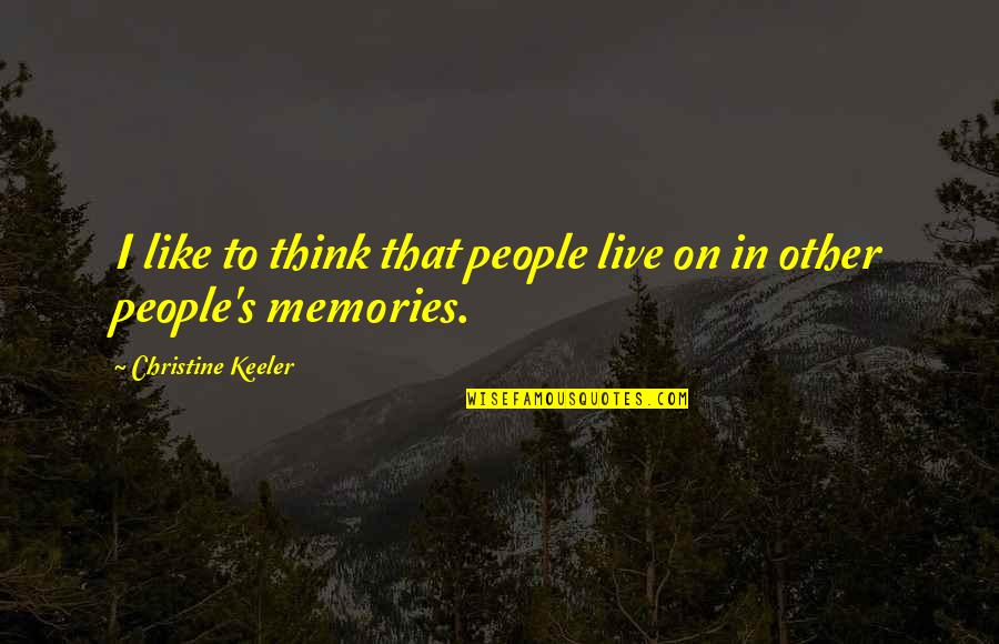 Death And Memories Quotes By Christine Keeler: I like to think that people live on