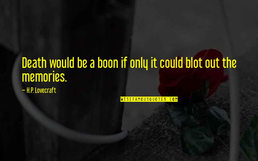 Death And Memories Quotes By H.P. Lovecraft: Death would be a boon if only it Death And Memories Quotes By H.P. Lovecraft: Death would be a boon if only it