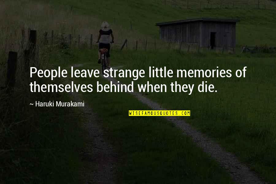 Death And Memories Quotes By Haruki Murakami: People leave strange little memories of themselves behind