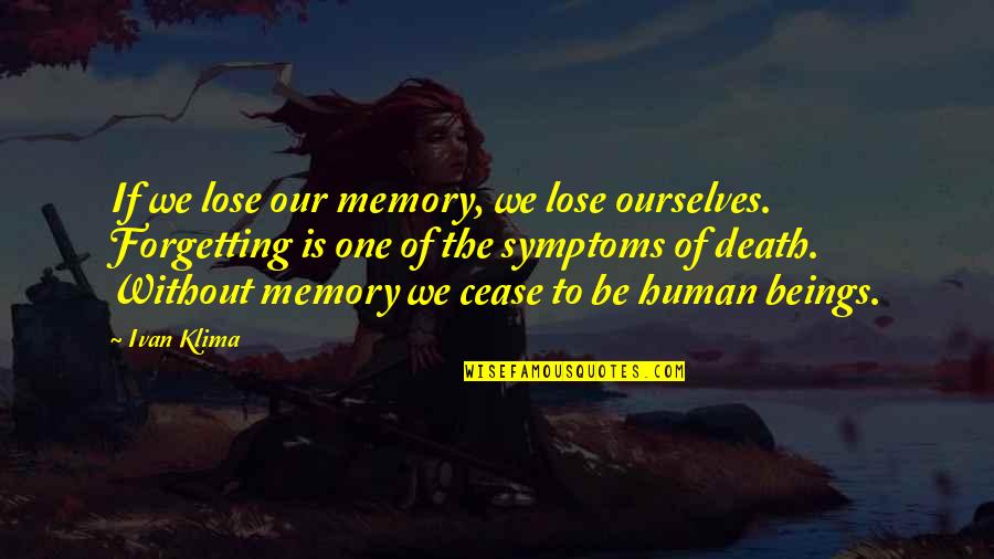 Death And Memories Quotes By Ivan Klima: If we lose our memory, we lose ourselves.